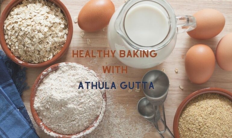 Healthy Baking with Athula Gutta