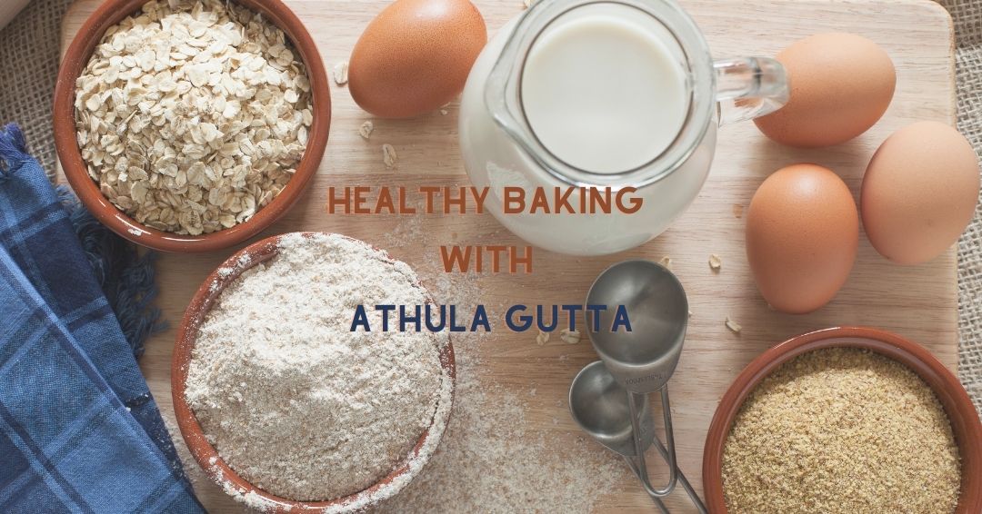 Healthy Baking with Athula Gutta