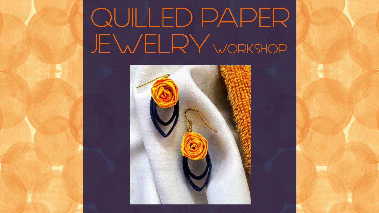 Quilled Paper Jewelry Workshop