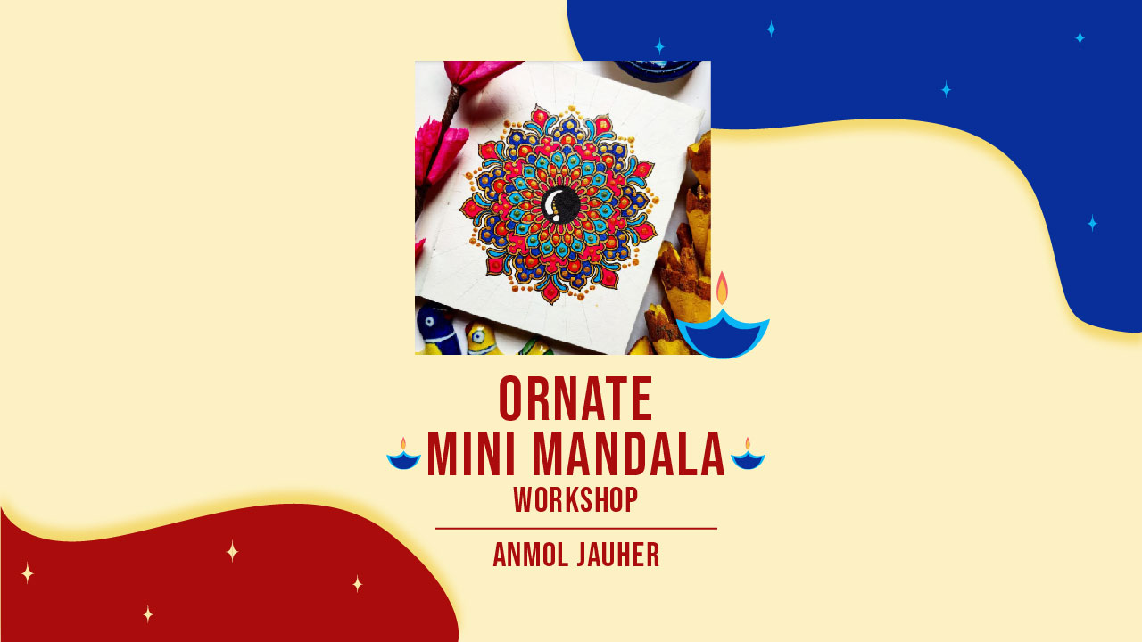 Ornate Mini Mandala Workshop With Anmol Gauhar