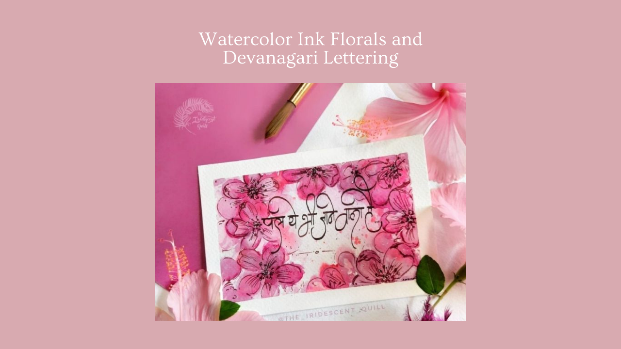 Watercolor Ink Florals & Devanagari Lettering Workshop By Amritanshu Das
