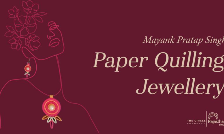 Paper Quilling Jewellery Workshop With Mayank Pratap Singh