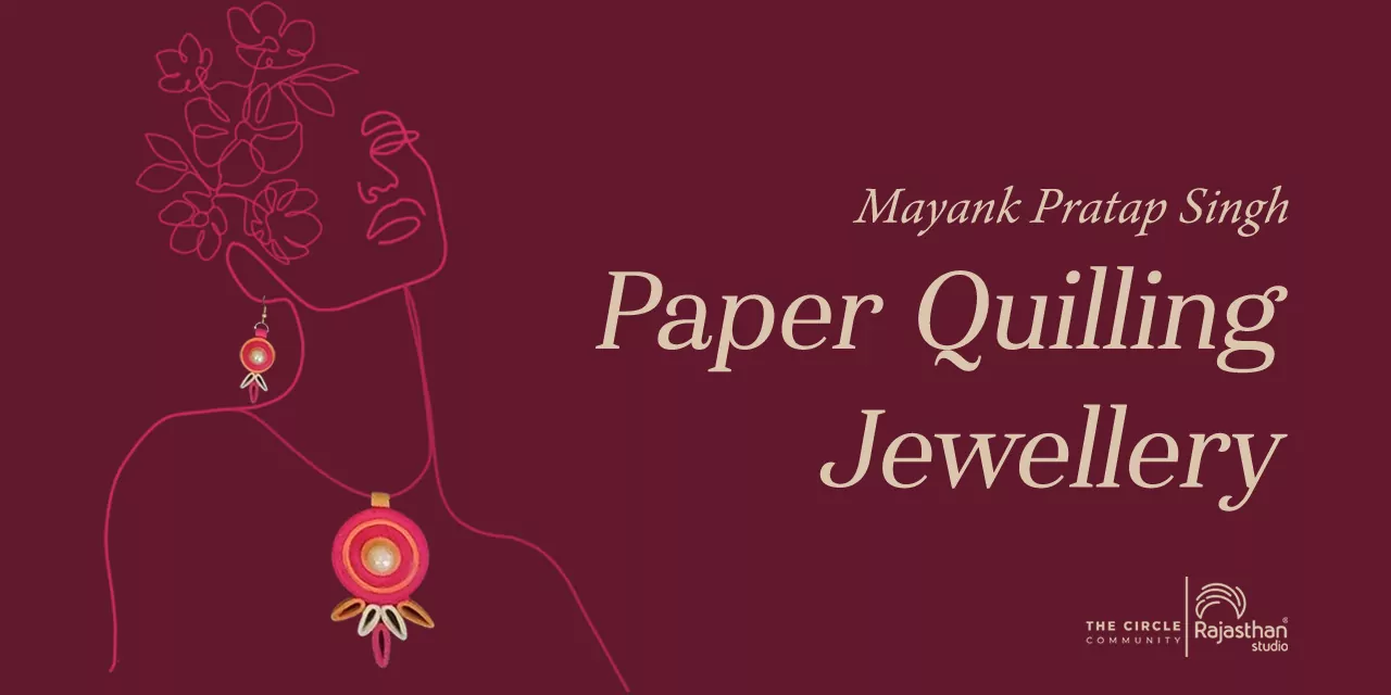Paper Quilling Jewellery Workshop With Mayank Pratap Singh